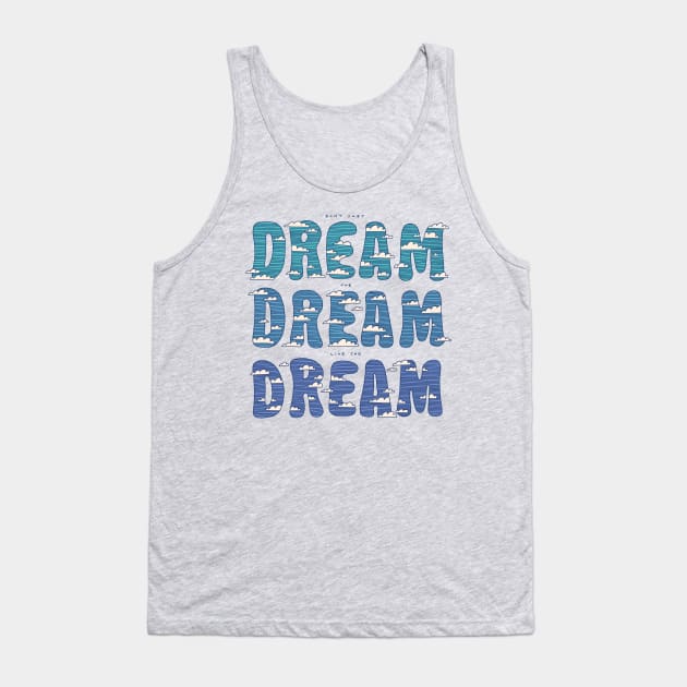 Dream Dream Dream Tank Top by Thepapercrane